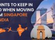 11 Points to Keep in Mind When Moving from Singapore to India